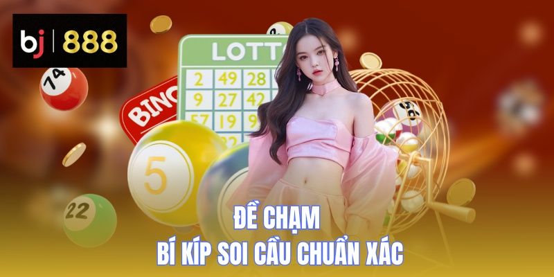 Đề Chạm - Bí Kíp Soi Cầu Chuẩn Xác, Thắng Lớn Cùng BJ888 1 de cham 1