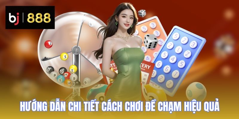 Đề Chạm - Bí Kíp Soi Cầu Chuẩn Xác, Thắng Lớn Cùng BJ888 3 de cham huong dan cach choi