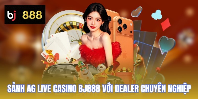 Sảnh AG Live Casino BJ888 với dealer chuyên nghiệp