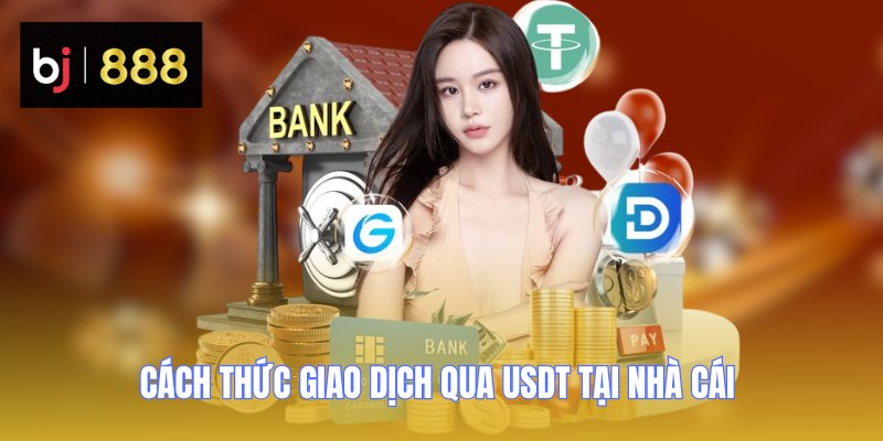 Cách thức giao dịch qua USDT tại nhà cái 