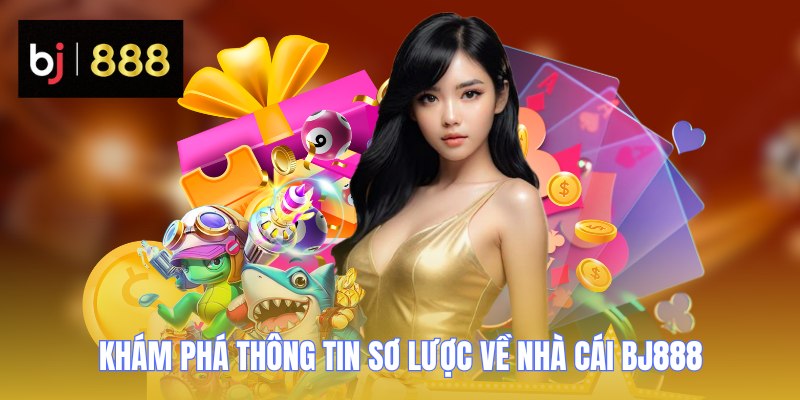 Khám phá thông tin sơ lược về nhà cái BJ888
