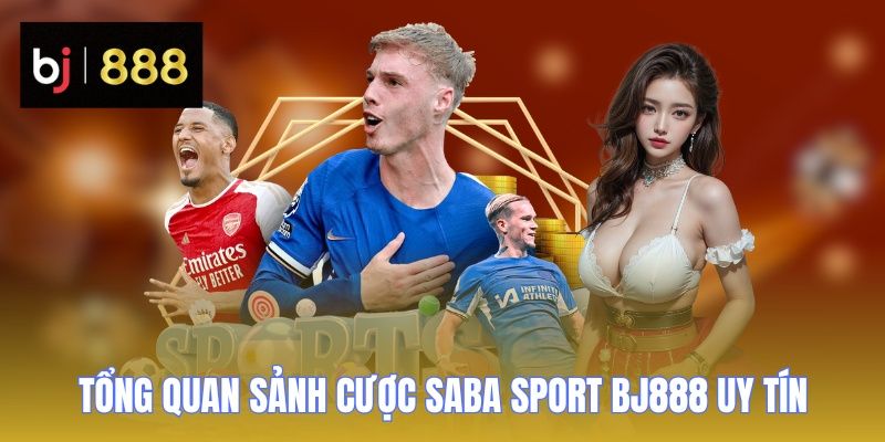 Tổng quan sảnh cược Saba Sport BJ888 uy tín