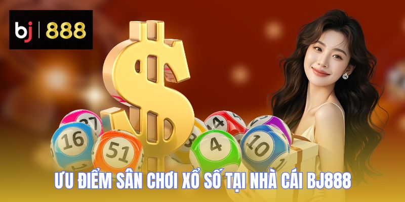 Xổ Số Miền Nam BJ888 - Đổi Đời Thần Tốc Trúng Thưởng Bạc Tỷ 3 xo so mien nam bj888 uu diem san choi